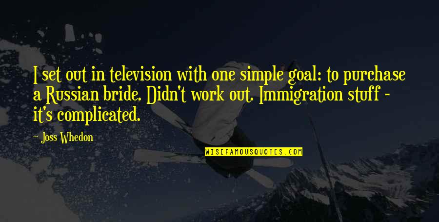 Didn't Work Out Quotes By Joss Whedon: I set out in television with one simple