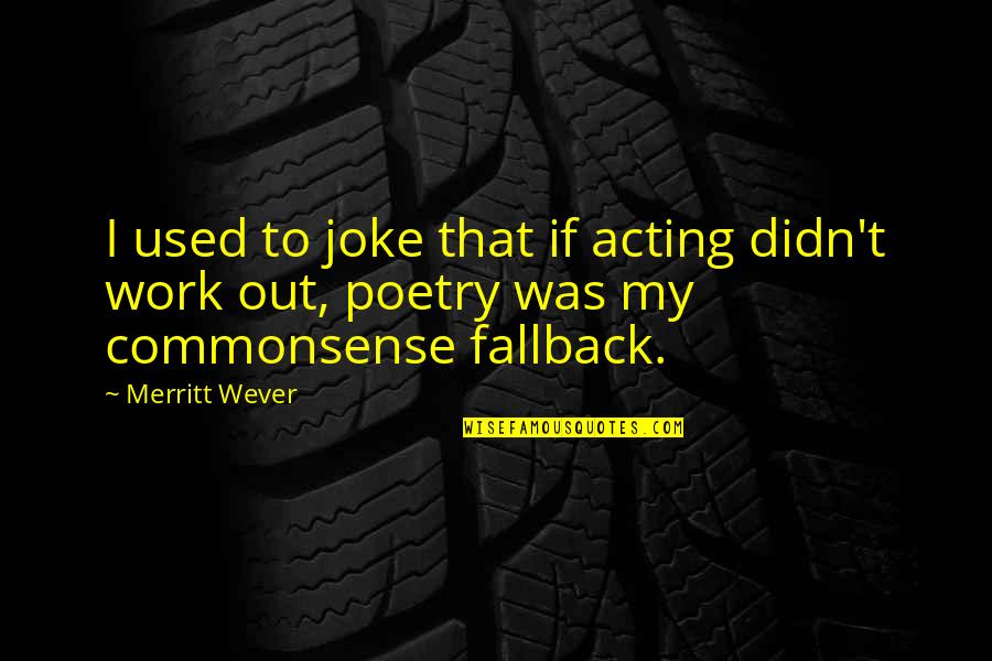 Didn't Work Out Quotes By Merritt Wever: I used to joke that if acting didn't