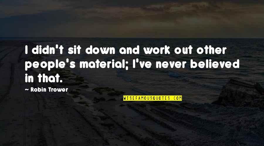 Didn't Work Out Quotes By Robin Trower: I didn't sit down and work out other