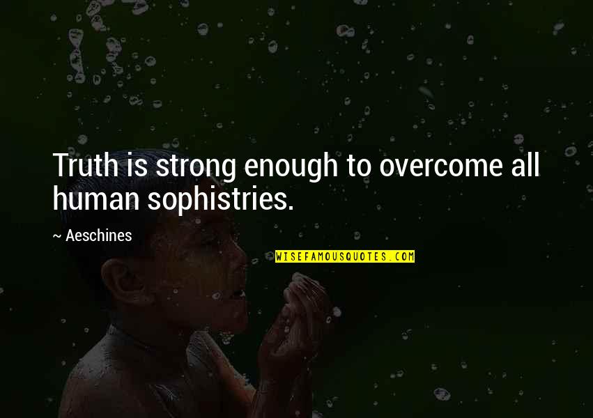 Dido Armstrong Quotes By Aeschines: Truth is strong enough to overcome all human
