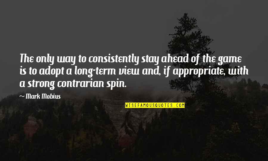 Dido Quotes By Mark Mobius: The only way to consistently stay ahead of