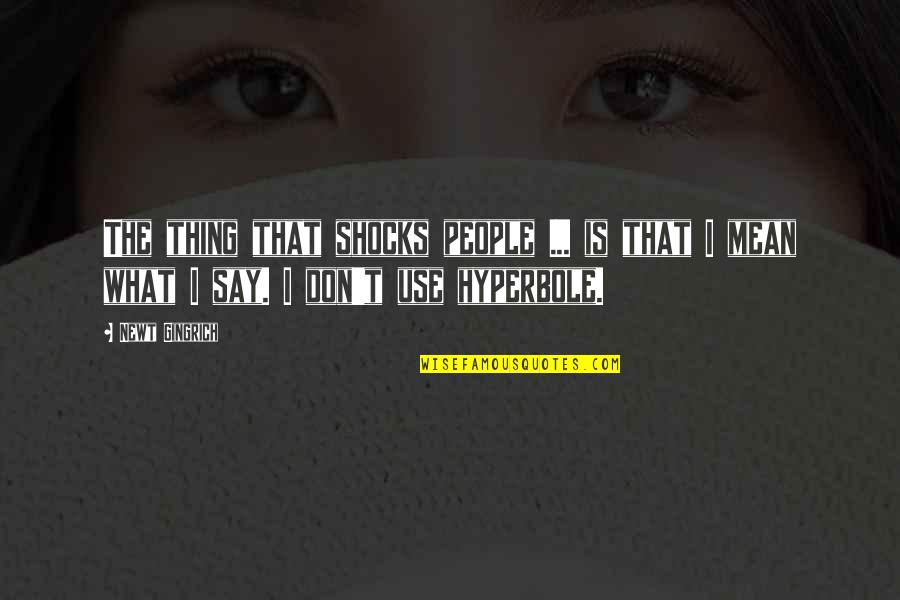 Didomido Quotes By Newt Gingrich: The thing that shocks people ... is that