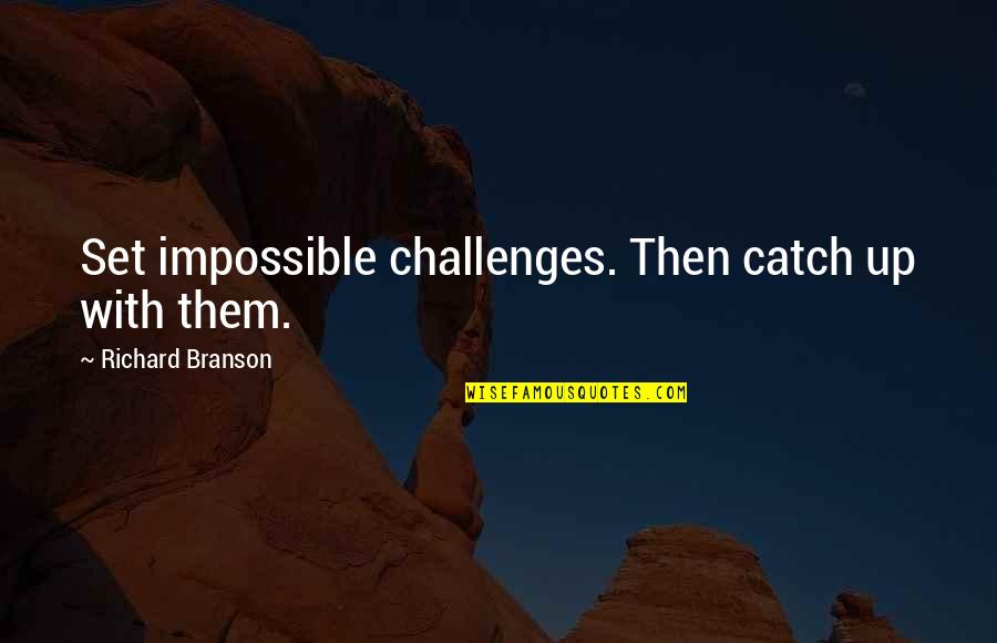 Didomido Quotes By Richard Branson: Set impossible challenges. Then catch up with them. Didomido Quotes By Richard Branson: Set impossible challenges. Then catch up with them.