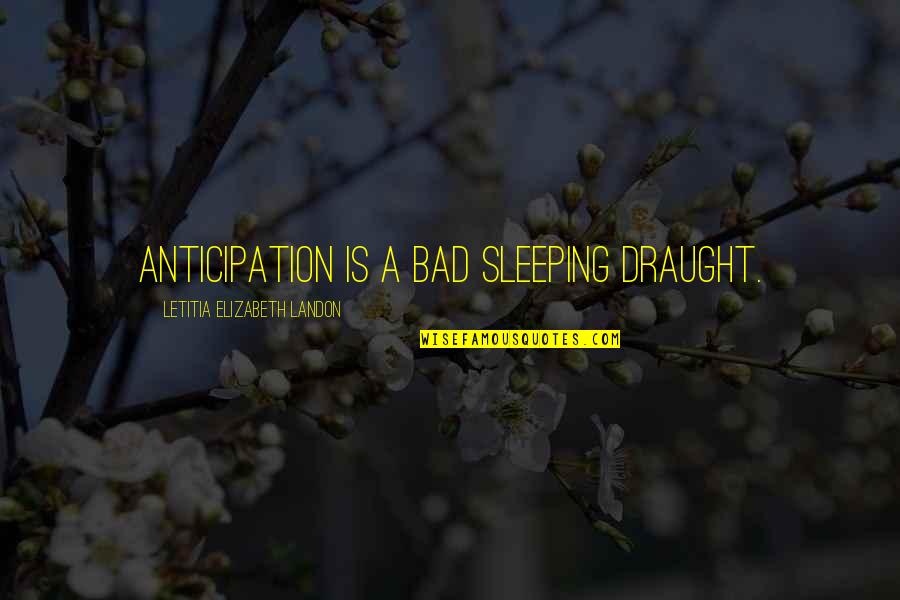 Didongviet Quotes By Letitia Elizabeth Landon: Anticipation is a bad sleeping draught.