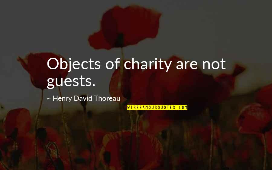 Didovic Running Quotes By Henry David Thoreau: Objects of charity are not guests.