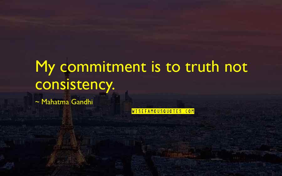 Didovic Running Quotes By Mahatma Gandhi: My commitment is to truth not consistency.