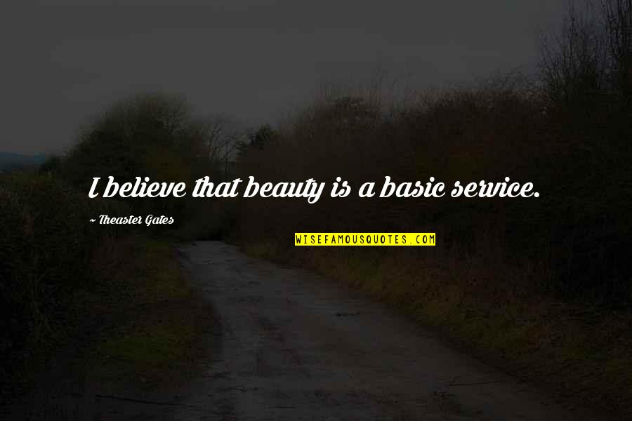 Didrickson Quotes By Theaster Gates: I believe that beauty is a basic service.