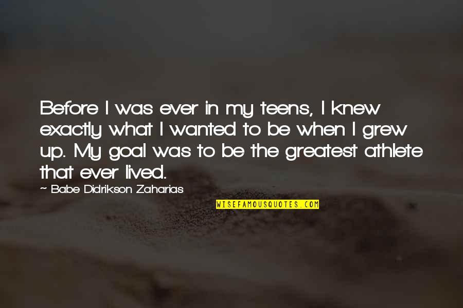 Didrikson Quotes By Babe Didrikson Zaharias: Before I was ever in my teens, I