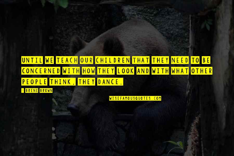Didson Quotes By Brene Brown: Until we teach our children that they need Didson Quotes By Brene Brown: Until we teach our children that they need