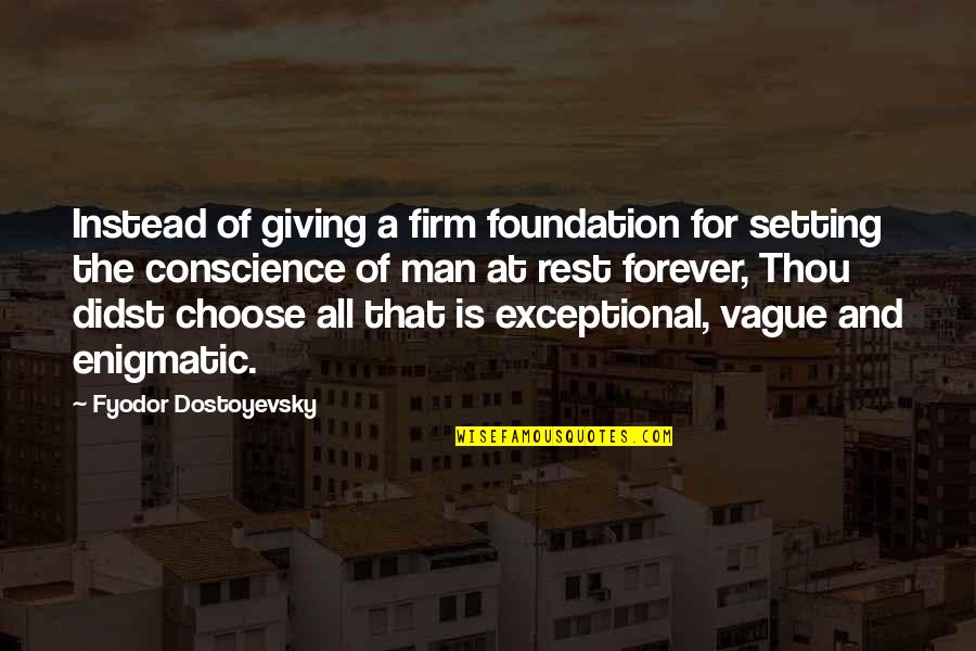 Didst Thou Quotes By Fyodor Dostoyevsky: Instead of giving a firm foundation for setting Didst Thou Quotes By Fyodor Dostoyevsky: Instead of giving a firm foundation for setting