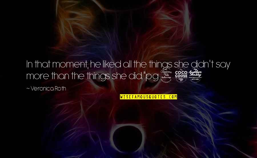 Did't Quotes By Veronica Roth: In that moment, he liked all the things