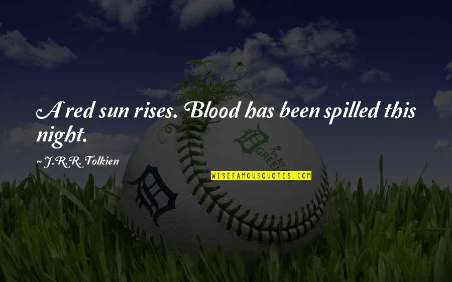 Didusch Museum Quotes By J.R.R. Tolkien: A red sun rises. Blood has been spilled Didusch Museum Quotes By J.R.R. Tolkien: A red sun rises. Blood has been spilled