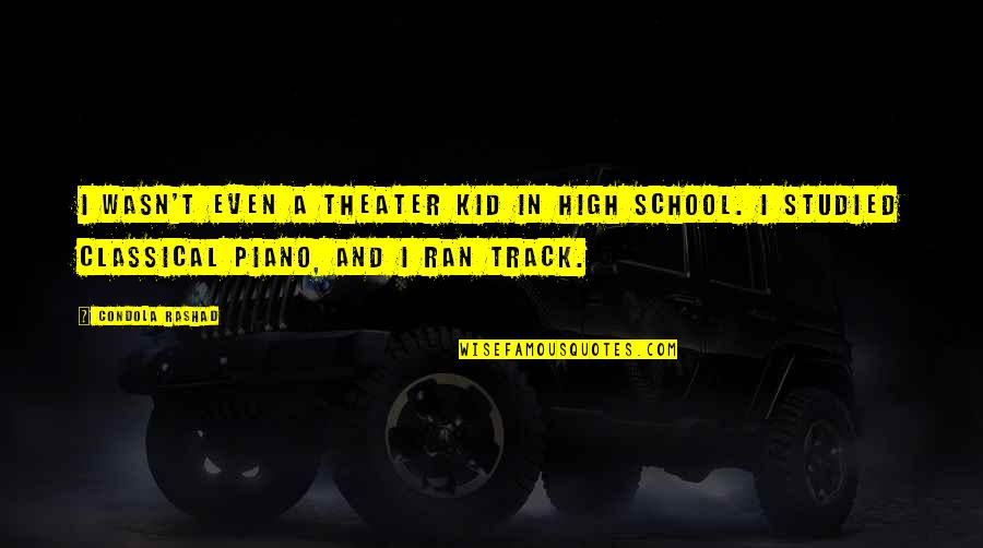 Didzis Rubins Quotes By Condola Rashad: I wasn't even a theater kid in high Didzis Rubins Quotes By Condola Rashad: I wasn't even a theater kid in high