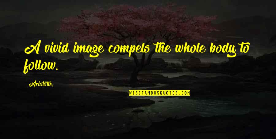 Die A Virgin Quotes By Aristotle.: A vivid image compels the whole body to Die A Virgin Quotes By Aristotle.: A vivid image compels the whole body to