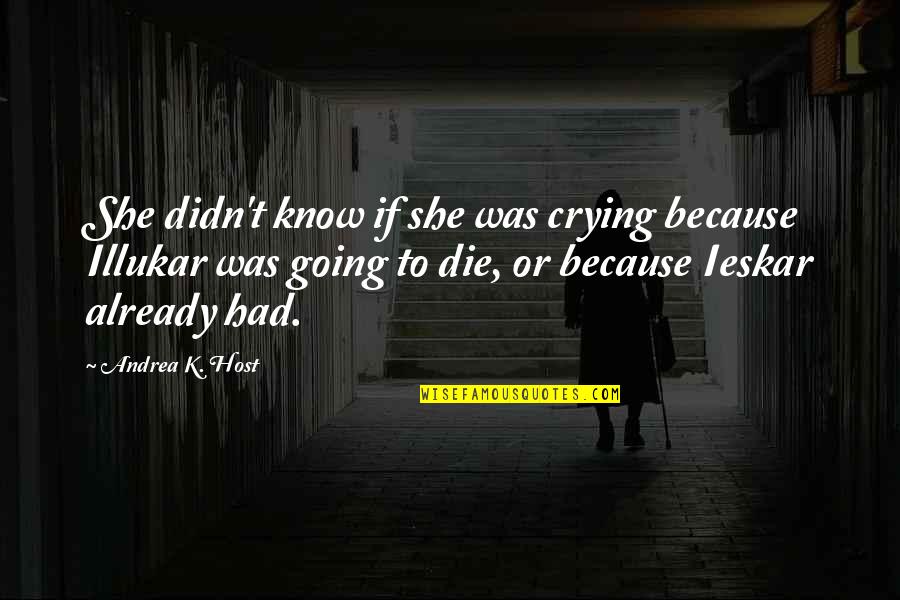 Die Already Quotes By Andrea K. Host: She didn't know if she was crying because