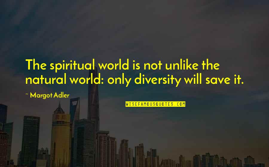 Die Already Quotes By Margot Adler: The spiritual world is not unlike the natural