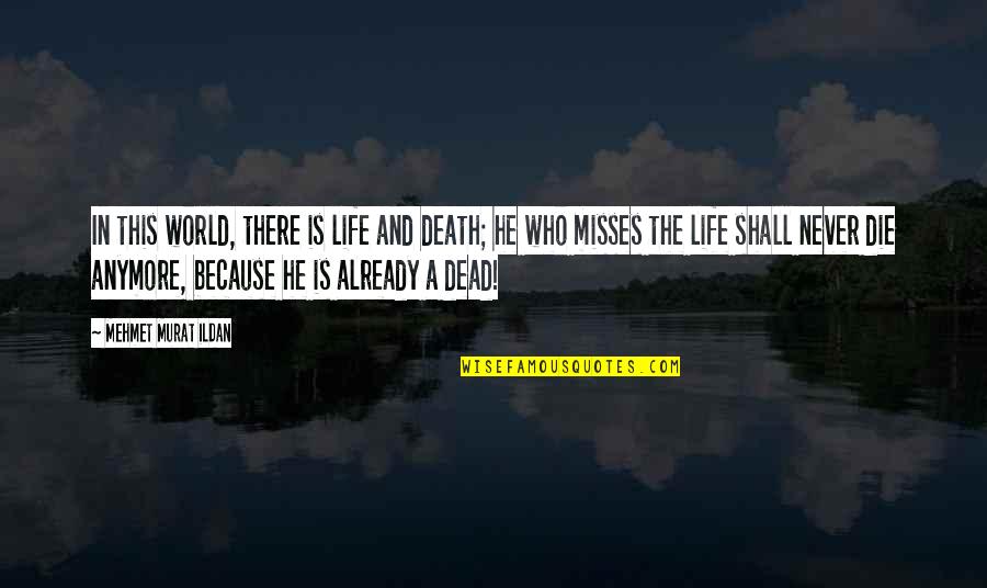 Die Already Quotes By Mehmet Murat Ildan: In this world, there is life and death; Die Already Quotes By Mehmet Murat Ildan: In this world, there is life and death;