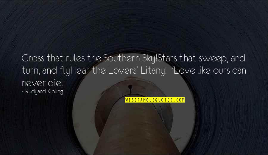 Die And Love Quotes By Rudyard Kipling: Cross that rules the Southern Sky!Stars that sweep,