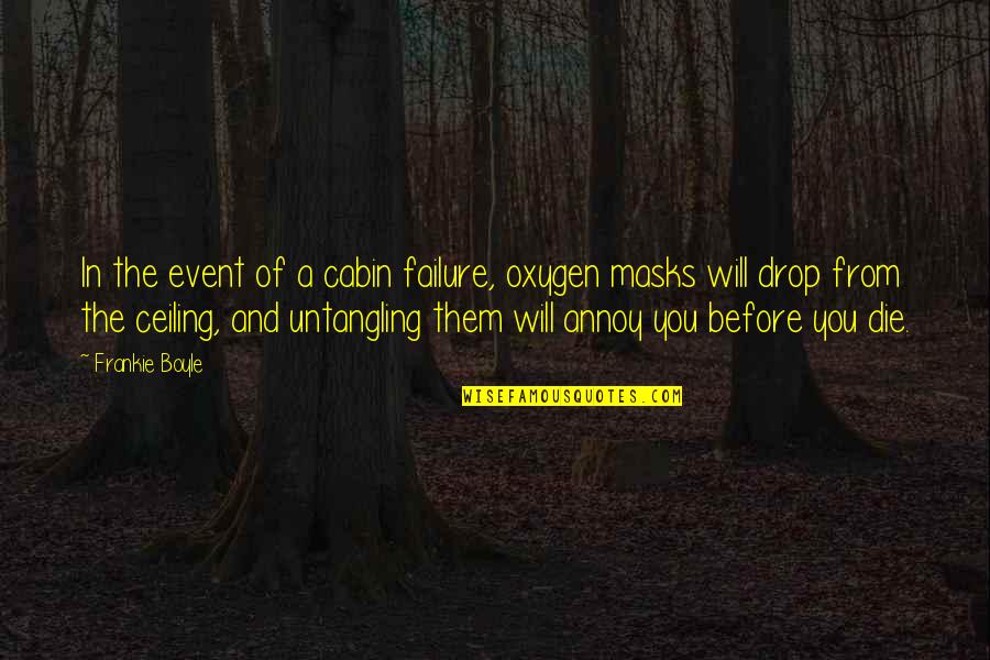 Die Before You Die Quotes By Frankie Boyle: In the event of a cabin failure, oxygen