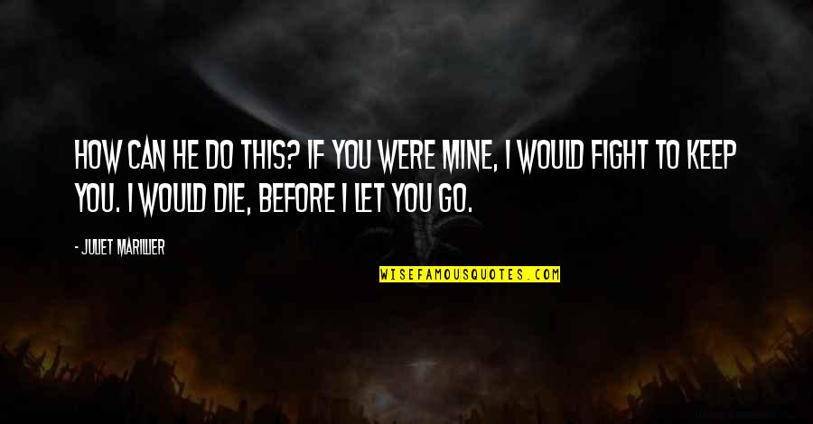 Die Before You Die Quotes By Juliet Marillier: How can he do this? If you were