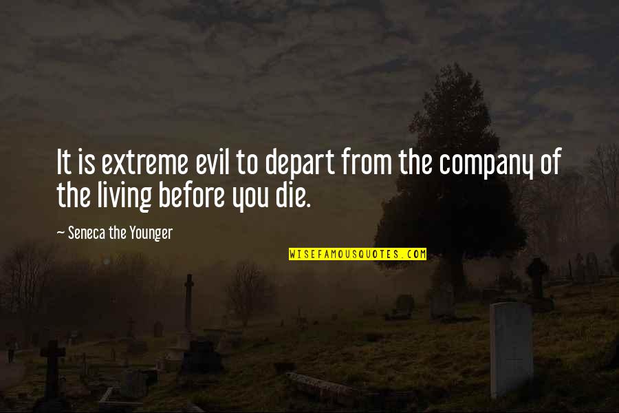 Die Before You Die Quotes By Seneca The Younger: It is extreme evil to depart from the