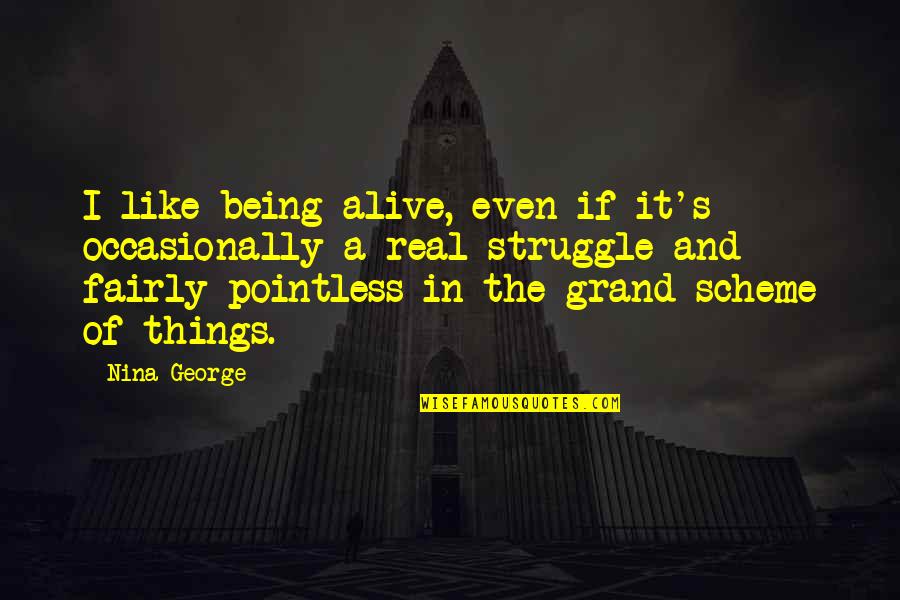 Die Blaue Stunde Quotes By Nina George: I like being alive, even if it's occasionally Die Blaue Stunde Quotes By Nina George: I like being alive, even if it's occasionally