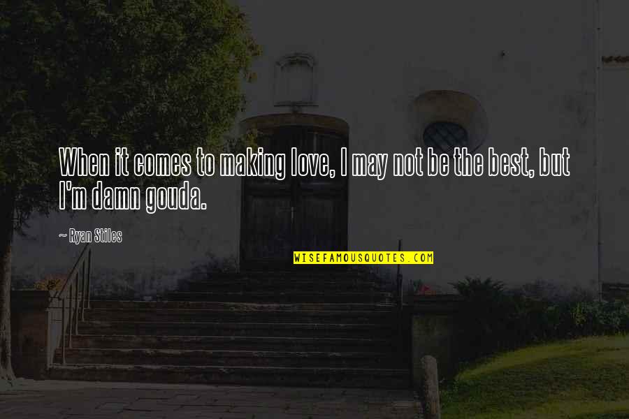 Die Blaue Stunde Quotes By Ryan Stiles: When it comes to making love, I may