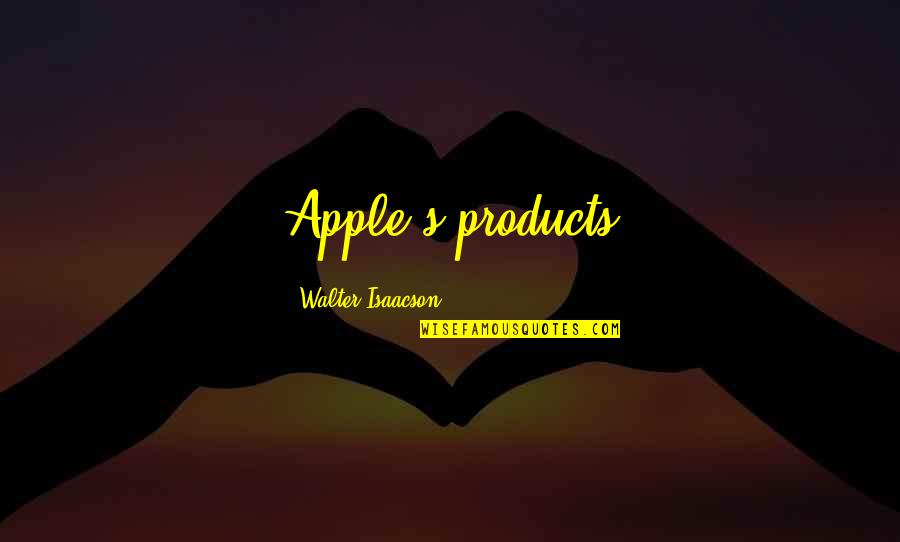 Die Blaue Stunde Quotes By Walter Isaacson: Apple's products Die Blaue Stunde Quotes By Walter Isaacson: Apple's products