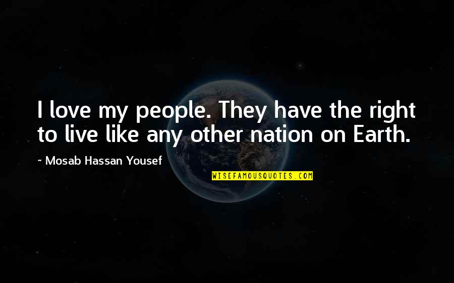 Die Casting Quotes By Mosab Hassan Yousef: I love my people. They have the right Die Casting Quotes By Mosab Hassan Yousef: I love my people. They have the right