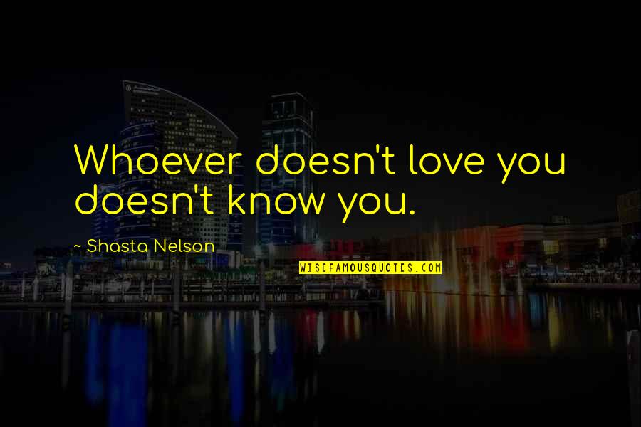 Die Casting Quotes By Shasta Nelson: Whoever doesn't love you doesn't know you. Die Casting Quotes By Shasta Nelson: Whoever doesn't love you doesn't know you.