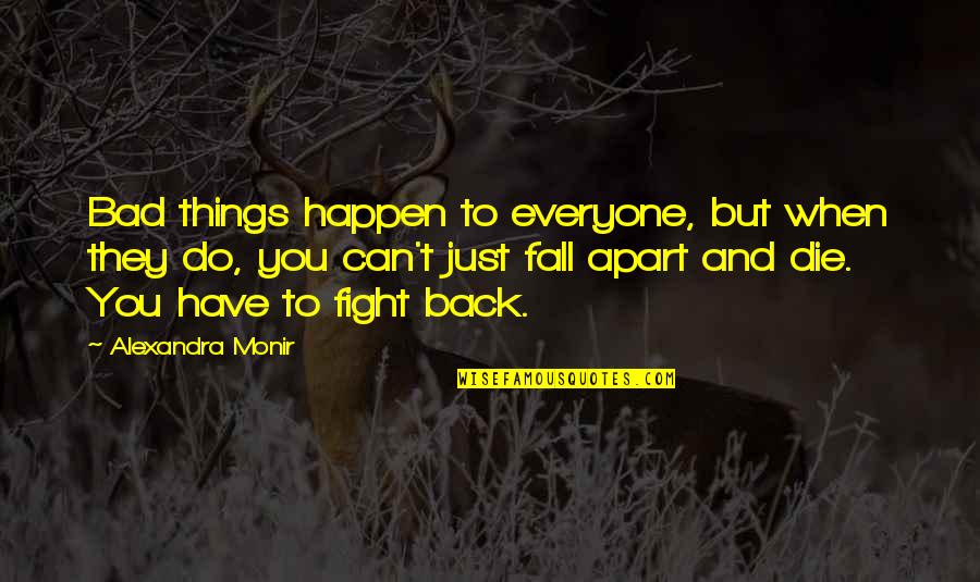 Die Die Quotes By Alexandra Monir: Bad things happen to everyone, but when they