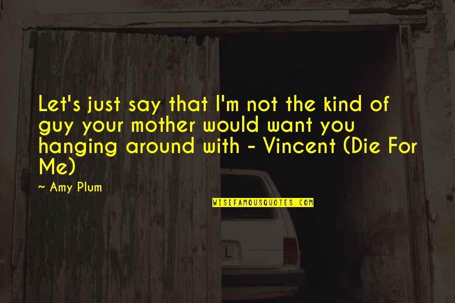 Die Die Quotes By Amy Plum: Let's just say that I'm not the kind