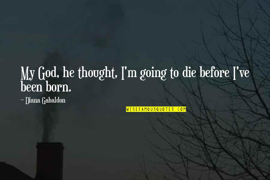 Die Die Quotes By Diana Gabaldon: My God, he thought, I'm going to die