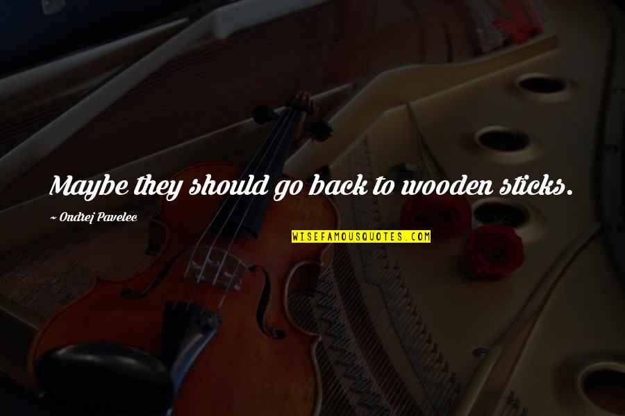 Die Fledermaus The Tick Quotes By Ondrej Pavelec: Maybe they should go back to wooden sticks.