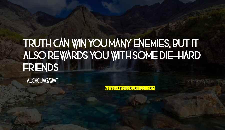 Die For Friends Quotes By Alok Jagawat: Truth can win you many enemies, but it