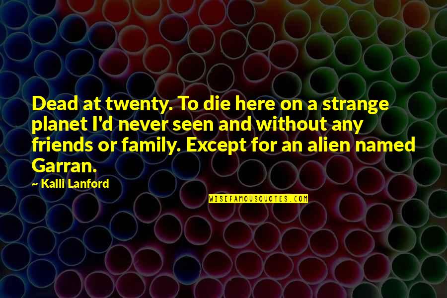 Die For Friends Quotes By Kalli Lanford: Dead at twenty. To die here on a