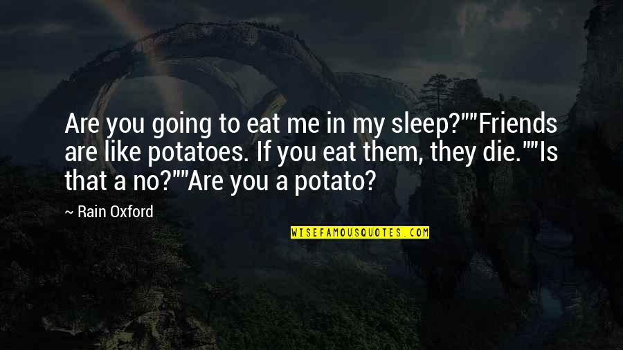 Die For Friends Quotes By Rain Oxford: Are you going to eat me in my