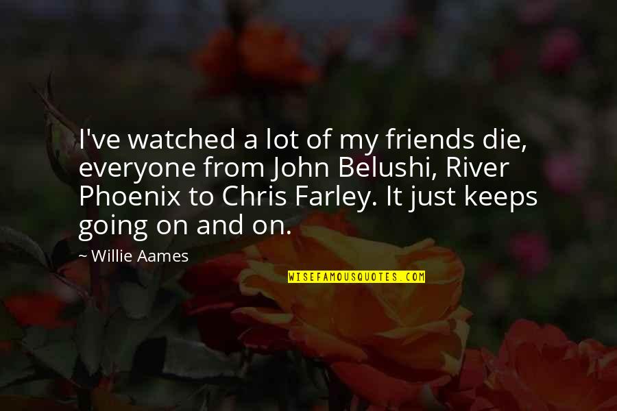 Die For Friends Quotes By Willie Aames: I've watched a lot of my friends die,