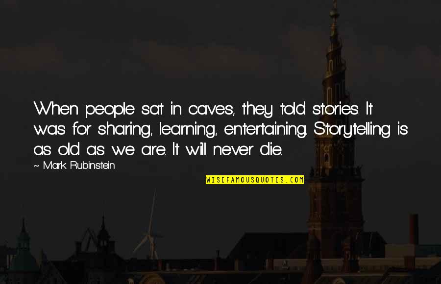 Die For It Quotes By Mark Rubinstein: When people sat in caves, they told stories. Die For It Quotes By Mark Rubinstein: When people sat in caves, they told stories.