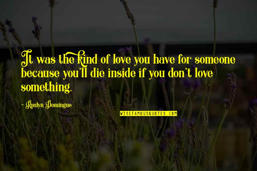 Die For You Love Quotes By Ronlyn Domingue: It was the kind of love you have