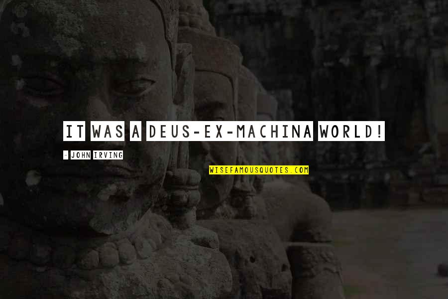 Die Hard 4.0 Memorable Quotes By John Irving: It was a deus-ex-machina world!