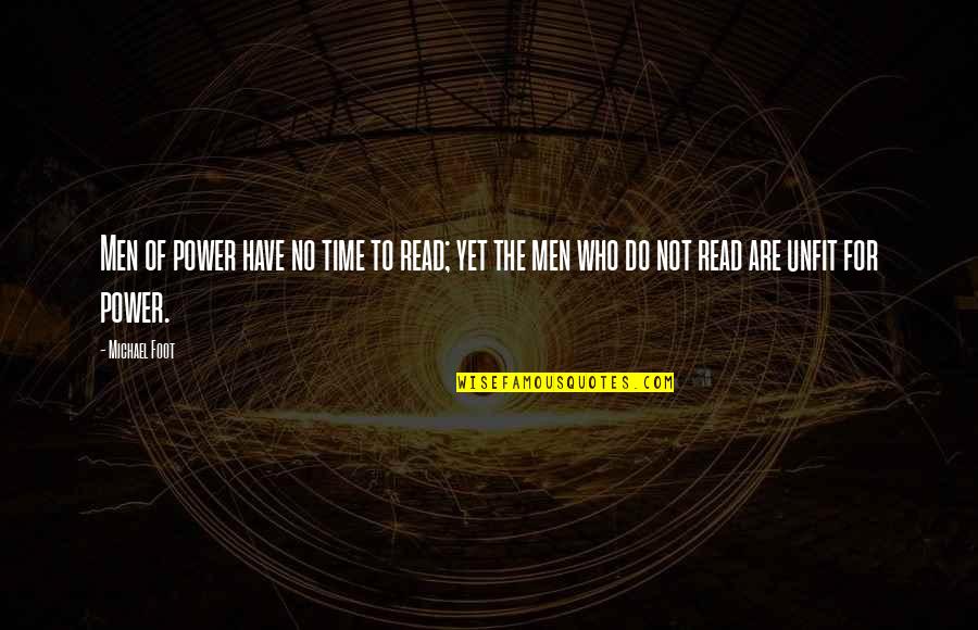 Die Hard Demands Quotes By Michael Foot: Men of power have no time to read;