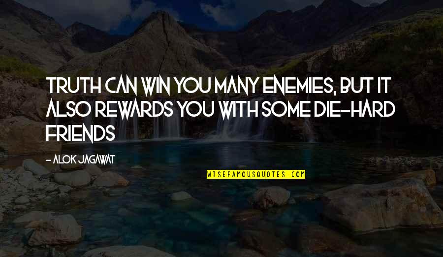 Die Hard Friends Quotes By Alok Jagawat: Truth can win you many enemies, but it