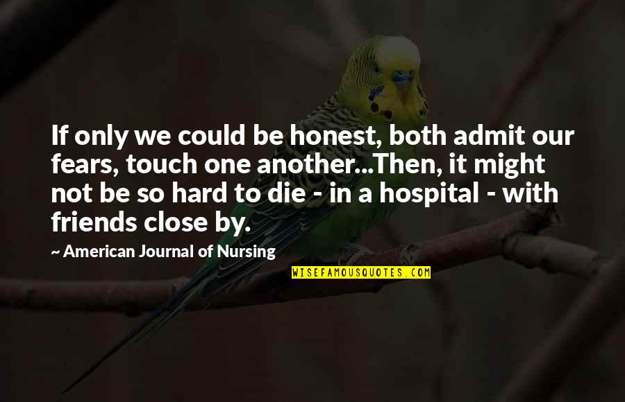 Die Hard Friends Quotes By American Journal Of Nursing: If only we could be honest, both admit