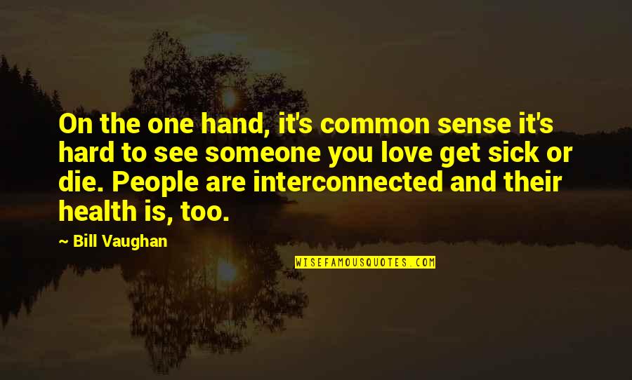 Die Hard Love Quotes By Bill Vaughan: On the one hand, it's common sense it's