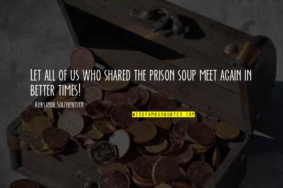 Die Hard Vent Quotes By Aleksandr Solzhenitsyn: Let all of us who shared the prison Die Hard Vent Quotes By Aleksandr Solzhenitsyn: Let all of us who shared the prison