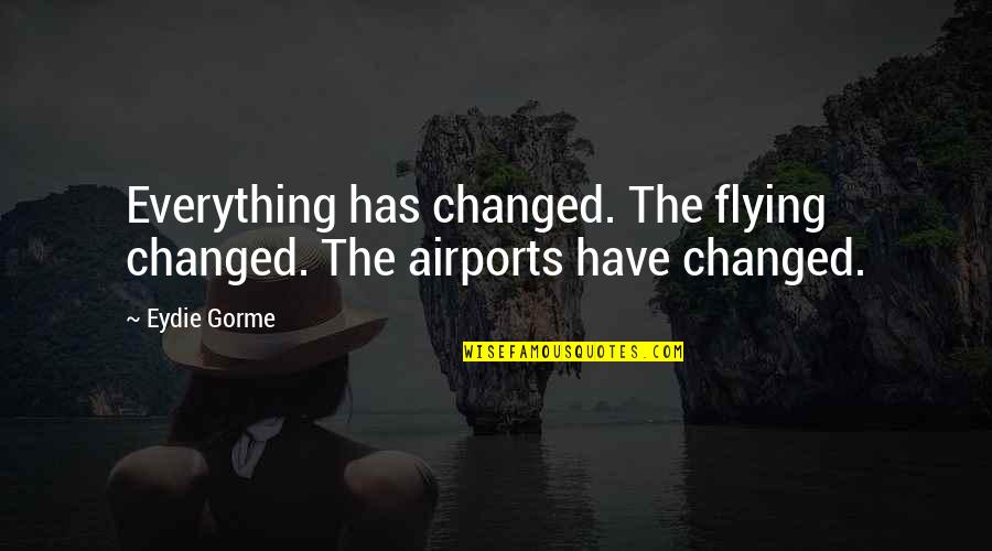 Die Hard Vent Quotes By Eydie Gorme: Everything has changed. The flying changed. The airports