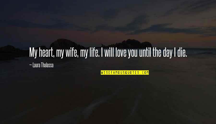 Die Heart Love Quotes By Laura Thalassa: My heart, my wife, my life. I will
