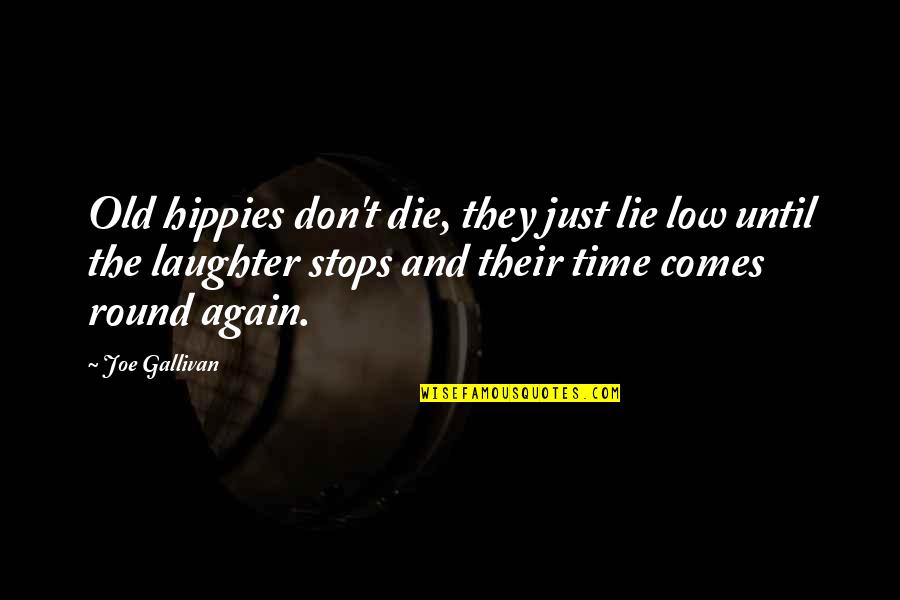 Die Hippie Die Quotes By Joe Gallivan: Old hippies don't die, they just lie low