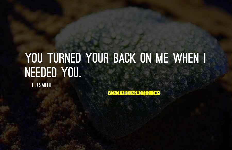 Die Hippie Die Quotes By L.J.Smith: You turned your back on me when I Die Hippie Die Quotes By L.J.Smith: You turned your back on me when I